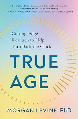 True Age: Cutting-Edge Research To Help Turn Back The Clock-..