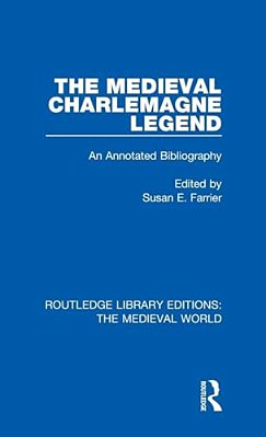 The Medieval Charlemagne Legend: An Annotated Bibliography-..