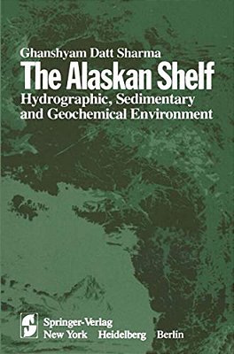 The Alaskan Shelf: Hydrographic, Sedimentary, And Geochemical Environment-..