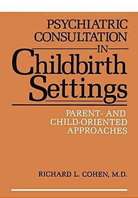 Psychiatric Consultation In Childbirth Settings: Parent- And Child-Oriented Approaches-..