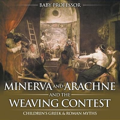 Minerva And Arachne And The Weaving Contest- Children's Greek & Roman Myths-..