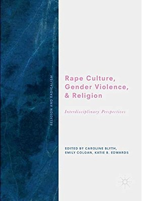 Rape Culture, Gender Violence, And Religion: Interdisciplinary Perspectives-..
