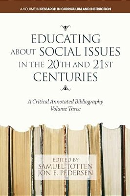 Educating About Social Issues In The 20Th And 21St Centuries: A Critical Annotated Bibliography-..