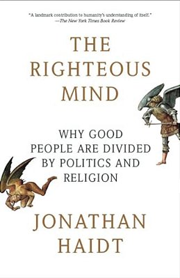 The Righteous Mind: Why Good People Are Divided By Politics And Religion-..