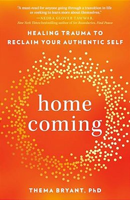 Homecoming: Healing Trauma To Reclaim Your Authentic Self-..