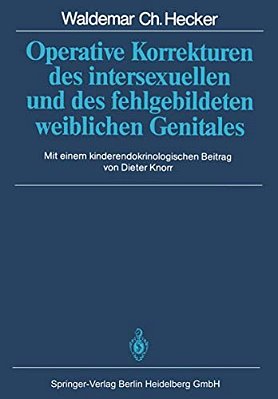 Operative Korrekturen Des Intersexuellen Und Des Fehlgebildeten Weiblichen Genitales-..