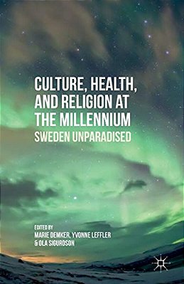 Culture, Health, And Religion At The Millennium: Sweden Unparadised-..