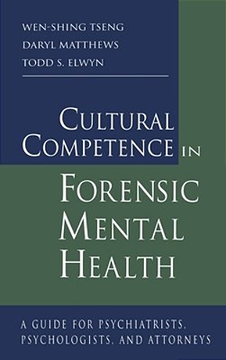 Cultural Competence In Forensic Mental Health: A Guide For Psychiatrists, Psychologists, And Attorneys-..