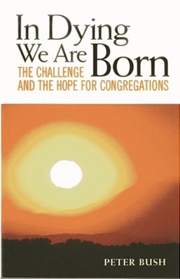 In Dying We Are Born: The Challenge And The Hope For Congregations-..