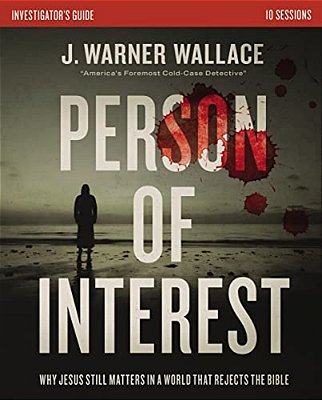 Person Of Interest Investigator's Guide: Why Jesus Still Matters In A World That Rejects The Bible-..