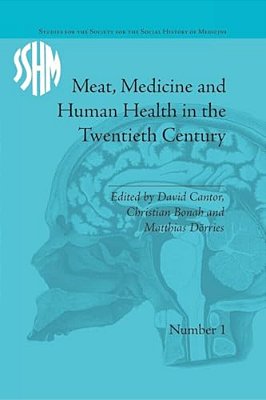 Meat, Medicine And Human Health In The Twentieth Century-..