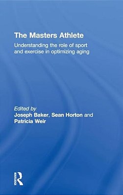 The Masters Athlete: Understanding The Role Of Sport And Exercise In Optimizing Aging-..