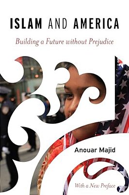 Islam And America: Building A Future Without Prejudice-..