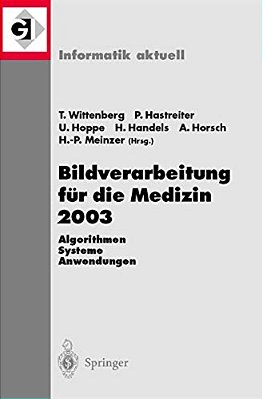 Bildverarbeitung Für Die Medizin 2003: Algorithmen - Systeme - Anwendungen, Proceedings Des Workshops Vom 9.-11. März 2003 In Erlangen-..