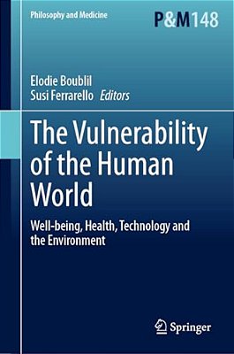 The Vulnerability Of The Human World: Well-Being, Health, Technology And The Environment-..