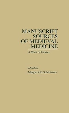 Manuscript Sources Of Medieval Medicine: A Book Of Essays-..