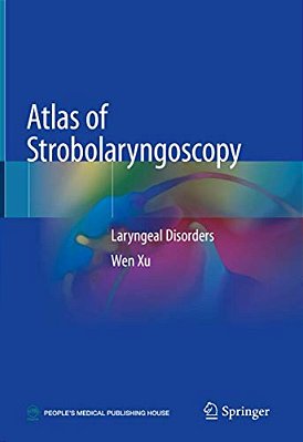 Atlas Of Strobolaryngoscopy: Laryngeal Disorders-..