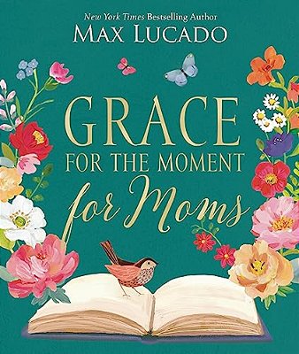 Grace For The Moment For Moms: Inspirational Thoughts Of Encouragement And Appreciation For Moms (A 50-Day Devotional) - The Perfect Christian Gifts F-..