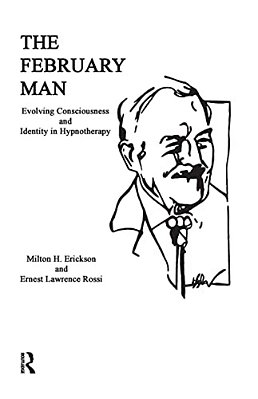 The February Man: Evolving Consciousness And Identity In Hypnotherapy-..