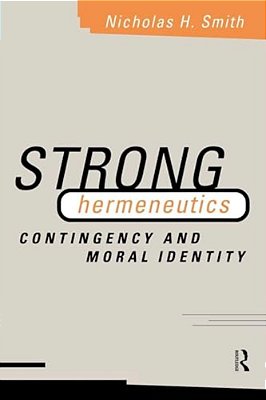 Strong Hermeneutics: Contingency And Moral Identity-..
