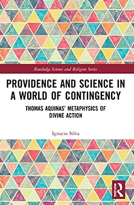 Providence And Science In A World Of Contingency: Thomas Aquinas' Metaphysics Of Divine Action-..