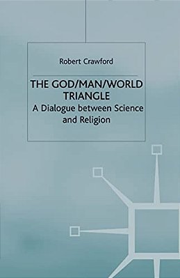 The God/Man/world Triangle: A Dialogue Between Science And Religion-..