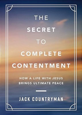 The Secret To Complete Contentment: How A Life With Jesus Brings Ultimate Peace (A 60-Day Devotional)-..