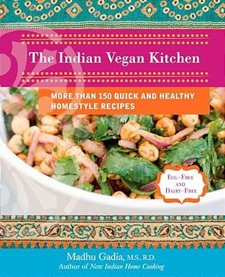 The Indian Vegan Kitchen: More Than 150 Quick And Healthy Homestyle Recipes: A Cookbook-..