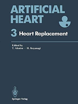 Artificial Heart 3: Proceedings Of The 3RD International Symposium On Artificial Heart And Assist Devices, February 16-17, 1990, Tokyo, Japan-..