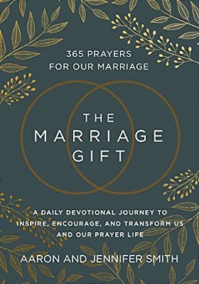 The Marriage Gift: 365 Prayers For Our Marriage - A Daily Devotional Journey To Inspire, Encourage, And Transform US And Our Prayer Life-..
