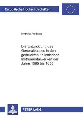 Die Entwicklung Des Generalbasses In Den Gedruckten Italienischen Instrumentalwerken Der Jahre 1595 Bis 1655-..