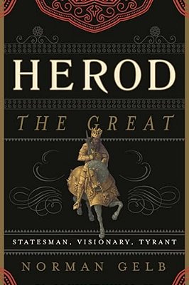 Herod The Great: Statesman, Visionary, Tyrant-..