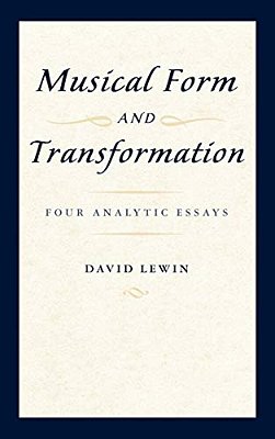 Musical Form And Transformation: Four Analytic Essays-..