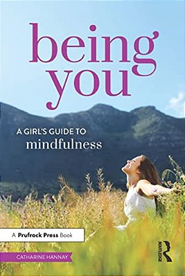 Being You: A Girl's Guide To Mindfulness-..
