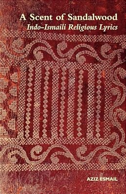 A Scent Of Sandalwood: Indo-Ismaili Religious Lyrics-..