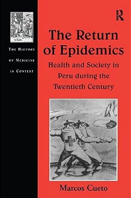 The Return Of Epidemics: Health And Society In Peru During The Twentieth Century-..