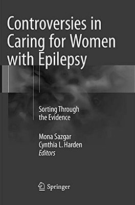 Controversies In Caring For Women With Epilepsy: Sorting Through The Evidence-..