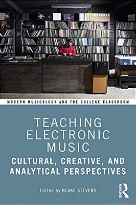 Teaching Electronic Music: Cultural, Creative, And Analytical Perspectives-..