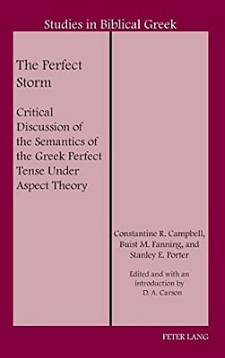 The Perfect Storm: Critical Discussion Of The Semantics Of The Greek Perfect Tense Under Aspect Theory-..