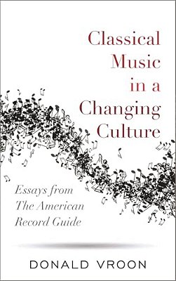 Classical Music In A Changing Culture: Essays From The American Record Guide-..