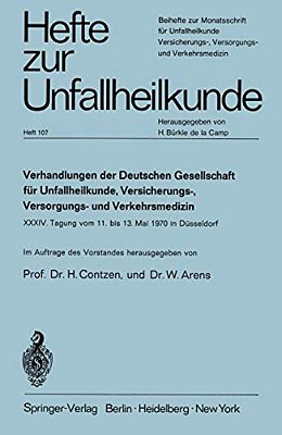 Verhandlungen Der Deutschen Gesellschaft Für Unfallheilkunde, Versicherungs-, Versorgungs- Und Verkehrsmedizin E. V.: XXXIV. Tagung Vom 11. Bis 13. Mai-..