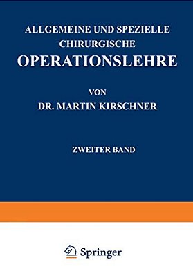 Allgemeine Und Spezielle Chirurgische Operationslehre: Zweiter Band Spezieller Teil I Die Eingriffe In Der Bauchhöhle-..