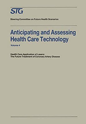 Anticipating And Assessing Health Care Technology: Health Care Application Of Lasers: The Future Treatment Of Coronary Artery Disease. A Report, Commi-..