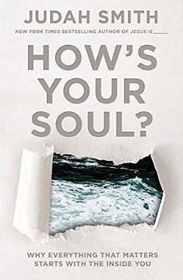 How's Your Soul?: Why Everything That Matters Starts With The Inside You-..