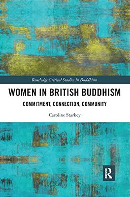 Women In British Buddhism: Commitment, Connection, Community-..