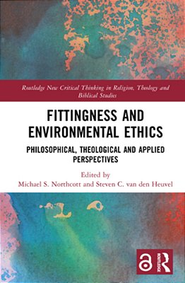 Fittingness And Environmental Ethics: Philosophical, Theological And Applied Perspectives-..