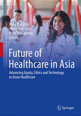 Future Of Healthcare In Asia: Advancing Equity, Ethics And Technology In Asian Healthcare-..