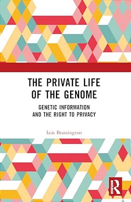 The Private Life Of The Genome: Genetic Information And The Right To Privacy-..