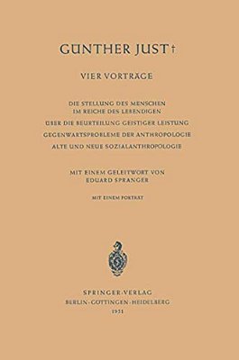Vier Vorträge: Die Stellung Des Menschen Im Reiche Des Lebendigen. Über Die Beurteilung Geistiger Leistung. Gegenwartsprobleme Der Anthropologie. Alte-..