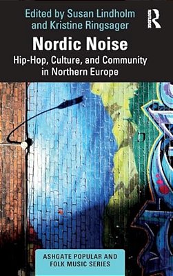 Nordic Noise: Hip-Hop, Culture, And Community In Northern Europe-..